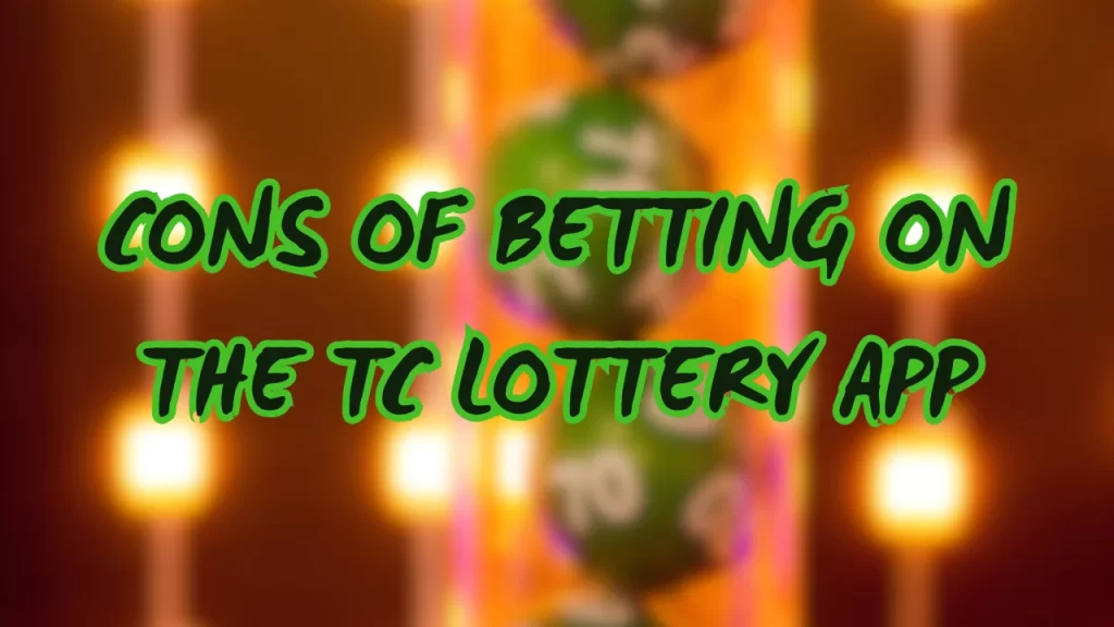 cons of betting on tc lottery app