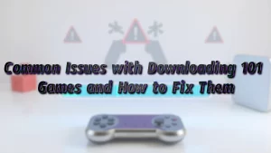 Common Issues with 101 Games Download and How to Fix Them